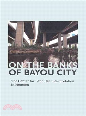 On the Banks of Bayou City—The Center for Land Use Interpretation in Houston