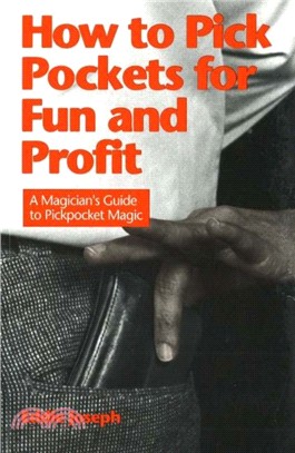 How to Pick Pockets for Fun & Profit：A Magician's Guide to Pickpocket Magic