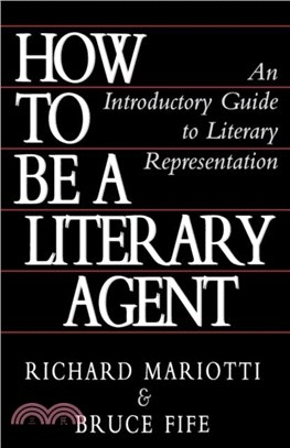 How To Be A Literary Agent：An Introductory Guide to Literary Representation