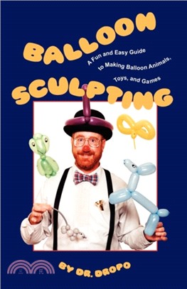 Balloon Sculpting：A Fun & Easy Guide to Making Balloon Animals, Toys & Games