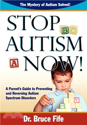 Stop Autism Now!：A Parent's Guide To Preventing & Reversing Autism Spectrum Disorders