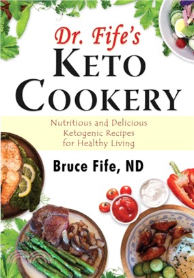 Dr Fife's Keto Cookery：Nutritious & Delicious Ketogenic Recipes for Healthy Living