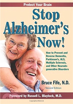 Stop Alzheimer's Now!：How to Prevent & Reverse Dementia, Parkinson's, ALS, Multiple Sclerosis & Other Neurodegenerative Disorders