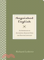 Anguished English ─ An Anthology of Accidental Assaults upon the English Language