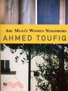 Abu Musa's Women Neighbors: A Historical Novel from Morocco