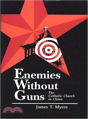 Enemies Without Guns ─ The Catholic Church in the People's Republic of China