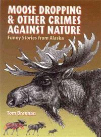 Moose Dropping and Other Crimes Against Nature—Funny Stories from Alaska