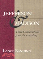 Jefferson and the Madison: Three Conversations from the Founding
