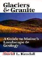 Glaciers and Granite: A Guide to Maine's Landscape and Geology