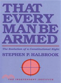 That Every Man Be Armed: The Evolution of a Constitutional Right