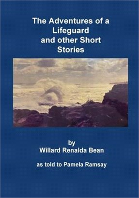 The Adventures of a Lifeguard and other Short Stories by Willard Renalda Bean: as told to Pamela Ramsay
