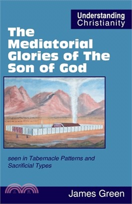 The Mediatorial Glories of The Son of God: seen in Tabernacle Patterns and Sacrificial Types