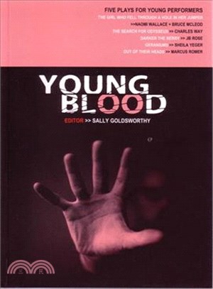 Young Blood: Five Plays for Young Performers : The Girl Who Fell Through a Hole in Her Jumber,the Search for Odysseus, Darker the Berry, Geraniums, Out of Their he