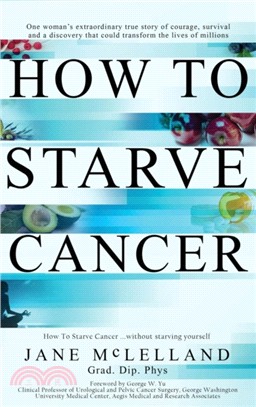 How To Starve Cancer ...without starving yourself：The Discovery of a Metabolic Cocktail that could Transform the Lives of Millions