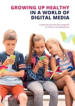 Growing up Healthy in a World of Digital Media：A guide for parents and caregivers of children and adolescents