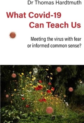 What Covid-19 Can Teach Us：Meeting the virus with fear or informed common sense