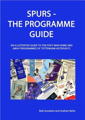 Spurs - The Programme Guide：An Illustrated Guide to the post-war home and away programmes of Tottenham Hotspur FC