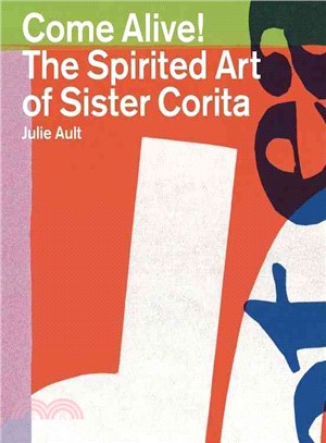 Come Alive!: The Spirited Art of Sister Corita