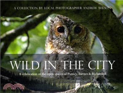 Wild in the City：A Celebration of the Open Spaces of Putney, Barnes and Richmond