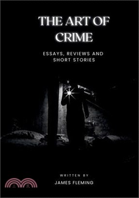 The Art of Crime: Essays, Reviews and Short Stories