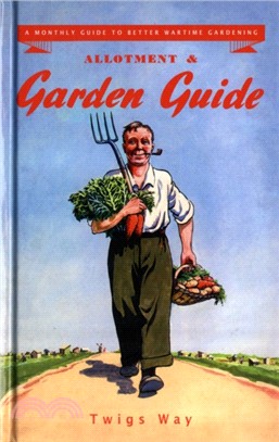 Allotment and Garden Guide：A Monthly Guide to Better Wartime Gardening