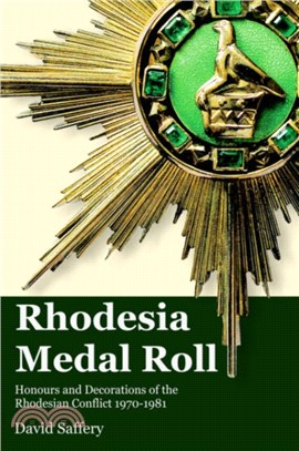 The Rhodesia Medal Roll：Honours and Decorations of the Rhodesian Conflict 1970 -1981