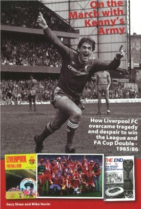 On the March with Kenny's Army：How Liverpool FC Overcame Tragedy & Despair to Win the League & FA Cup Double -- 1985/86