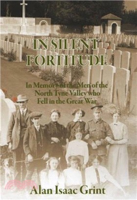 In Silent Fortitude：In Memory of the Men of the North Tyne Valley Who Fell in the Great War