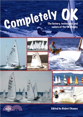 Completely OK：The History, Techniques and Sailors of the OK Dinghy