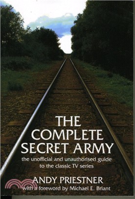 The Complete "Secret Army"：Unofficial and Unauthorised Guide to the Classic TV Drama Series