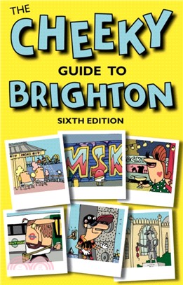 The Cheeky Guide To Brighton：Sixth Edition