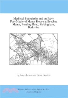 Medieval Boundaries and Early Post-Medieval Manor House at Beeches Manor, Reading Road, Wokingham, Berkshire