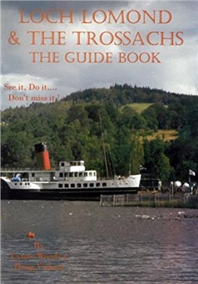 Loch Lomond & the Trossachs: the Guide Book：See it, Do it.. Don't Miss it