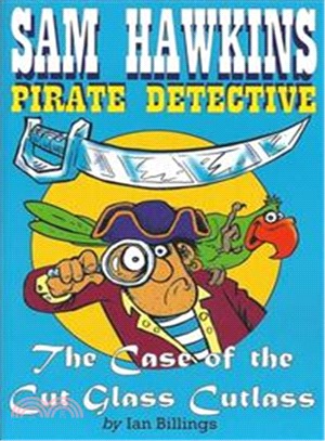 Sam Hawkins Pirate Detective and the Case of the Cut Glass Cutlass ― The Case of the Cut Glass Cutlass