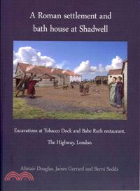 A Roman Settlement and Bath House at Shadwell ─ Excavations at Tobacco Dock and Babe Ruth Restaurant, the Highway, London