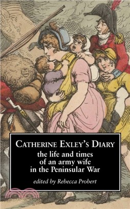 Catherine Exley's Diary：The Life and Times of an Army Wife in the Peninsular War