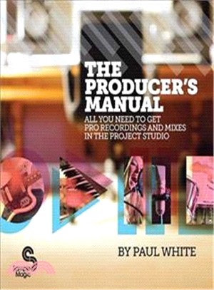 The Producer's Manual ─ All You Need to Get Pro Recordings and Mixes in the Project Studio