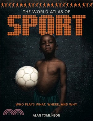 World Atlas of Sport：Who Plays What, Where and Why
