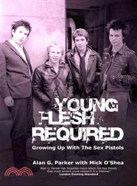 Young Flesh Required ─ Growing Up With the Sex Pistols