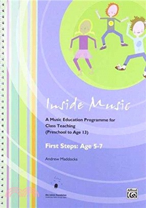 Inside Music - First Steps into Music (Age 5 to 7 Years)：A Music Education Programme for Class Music Teaching (Age 0 - 13 Years)