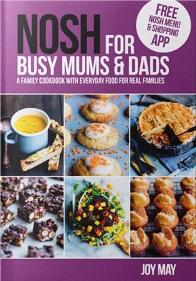 NOSH for Busy Mums and Dads：A Family Cookbook with Everyday Food for Real Families