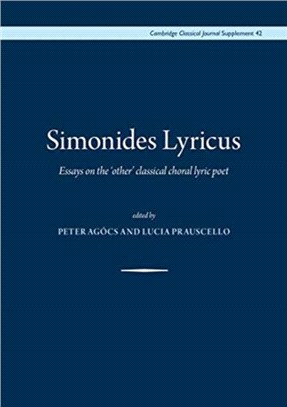 Simonides Lyricus：Essays on the 'other' classical choral lyric poet