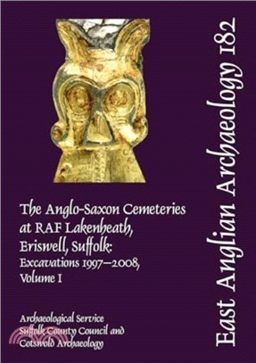 EAA 182: The Anglo-Saxon Cemeteries at RAF Lakenheath, Eriswell, Suffolk：Excavations 1997??008