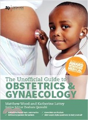 The Unofficial Guide to Obstetrics and Gyaenacology ― Core O&g Curriculum Covered: 300+ Multiple Choice Questions With Detailed Explanations and Key Subject Summaries