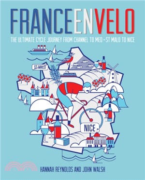France en Velo：The Ultimate Cycle Journey from Channel to Mediterranean - St. Malo to Nice