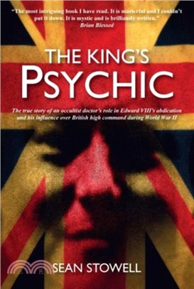 The Kings Psychic：The True Story of the Occultist Doctor Who Ensnared Edward VIII, England's Nazis and World War II Commanders
