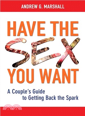 Have the Sex You Want ─ A Couple's Guide to Getting Back the Spark