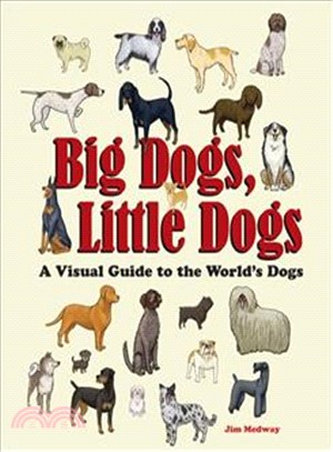 Big Dogs, Little Dogs: A Visual Guide to the World’s Dogs