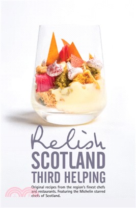 Relish Scotland - Third Helping：Original Recipes from the Region's Finest Chefs and Restaurants. Featuring Spotlights on the Michelin Starred Chefs of Scotland.