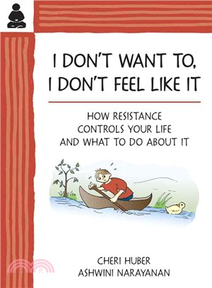 I Don't Want To, I Don't Feel Like It ― How Resistance Controls Your Life and What to Do About It